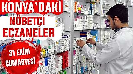 Konya'da bugün hangi eczaneler nöbetçi? 31 Ekim Cumartesi günü