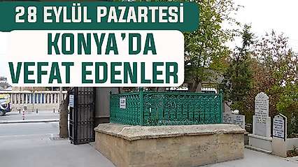 Konya'da bugün kimler vefat etti? 28 Eylül Pazartesi günü