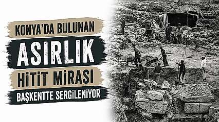 Konya'da bulunan asırlık Hitit mirası başkentte sergileniyor