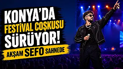 Konya'da festival coşkusu sürüyor! Akşam Sefo sahnede