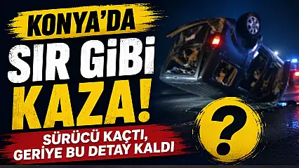 Konya'da hurdaya dönen otomobilden çıkıp otostopla kaçtı!