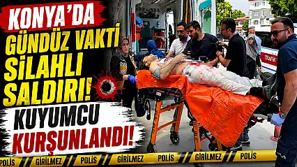 Konya'da kuyumcuda kurşunlar konuştu!