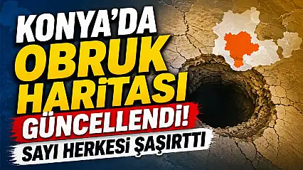 Konya'da obruk haritası güncellendi: Sayı herkesi şaşırttı!