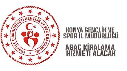 Konya Gençlik ve Spor İl Müdürlüğü, araç kiralama hizmeti alacak