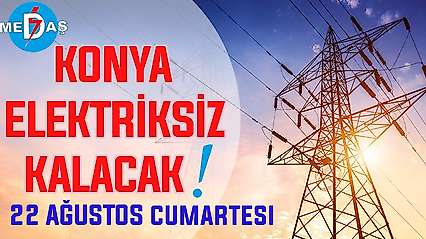 Konya'nın bu mahallelerinde elektrik olmayacak! 22 Ağustos Cumartesi