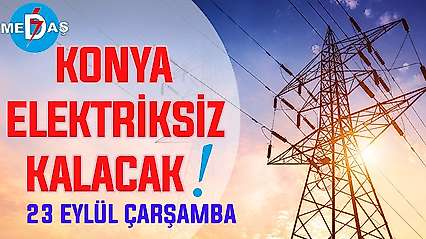 Konya'nın bu mahallelerinde elektrik olmayacak! 23 Eylül Çarşamba