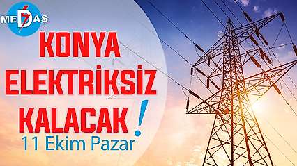 Konya'nın bu mahallelerinde elektrik olmayacak! 11 Ekim Pazar