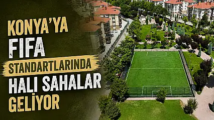 Konya'ya FIFA standartlarında halı sahalar geliyor