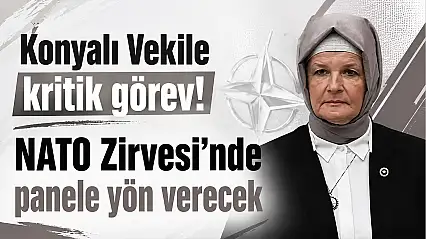 Konyalı Vekile kritik görev! NATO Zirvesi'nde panele yön verecek