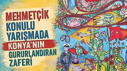 Mehmetçik konulu yarışmada Konya'nın gururlandıran zaferi