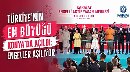 Türkiye'nin en büyüğü Konya'da açıldı: Engeller aşılıyor