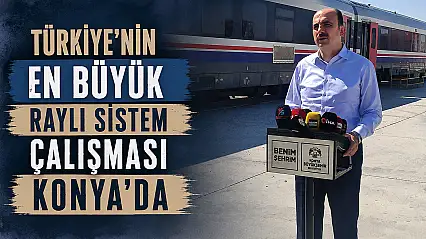 Türkiye'nin en büyük raylı sistem çalışması Konya'da