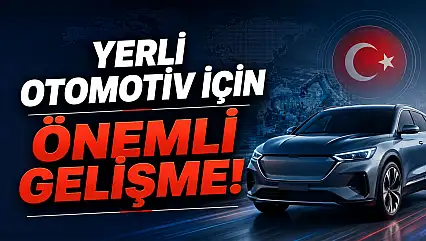 Yerli otomotiv için kritik gelişme!