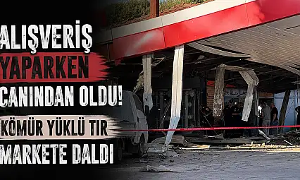 Alışveriş yaparken canından oldu! Kömür yüklü tır markete daldı