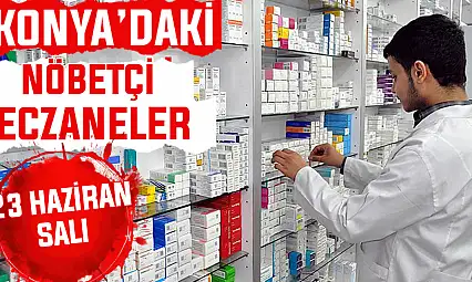 Konya'da bugün hangi eczaneler nöbetçi? 23 Haziran Salı günü
