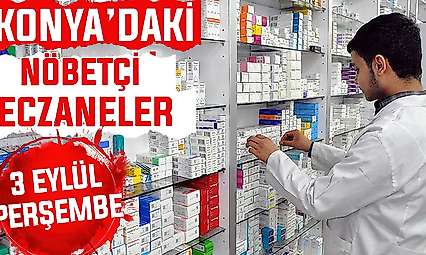 Konya'da bugün hangi eczaneler nöbetçi? 3 Eylül Perşembe günü