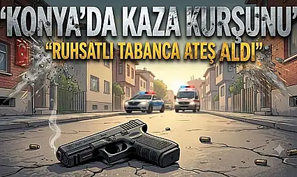 Konya'da kaza kurşunu: Ruhsatlı tabanca ateş aldı