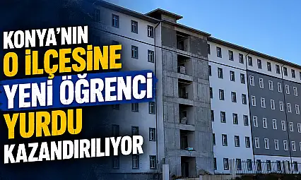 Konya'nın o ilçesine yeni öğrenci yurdu kazandırılıyor