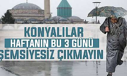 Konyalılar şemsiyelerinizi hazırlayın! 3 gün sürecek kuvvetli yağışlar yolda