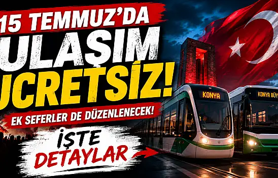 15 Temmuz'da Konya'da ulaşım bedava! İşte saatler