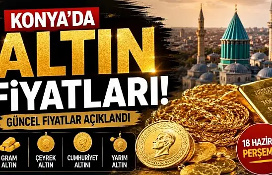 Altın piyasası hareketlendi: 18 Haziran Konya'da altın fiyatları