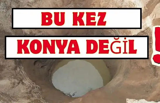 Bu kez Konya değil!