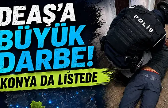 DEAŞ'a büyük darbe! Konya dahil 8 ilde operasyon