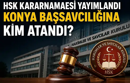 HSK Kararnamesiyle Konya'nın yeni başsavcısı belli oldu