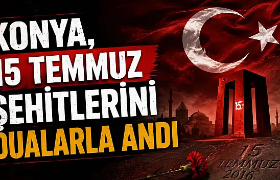 Konya, 15 Temmuz şehitlerini dualarla andı