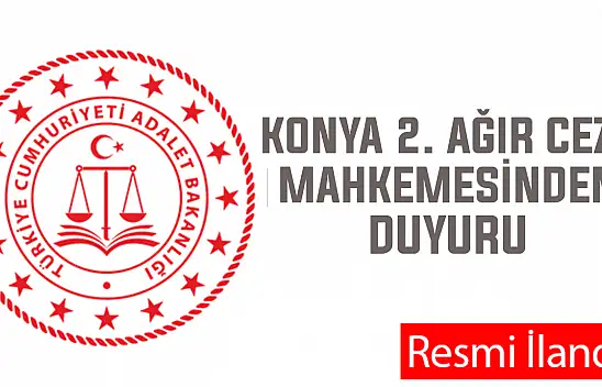 Konya 2. Ağır Ceza Mahkemesinden duyuru