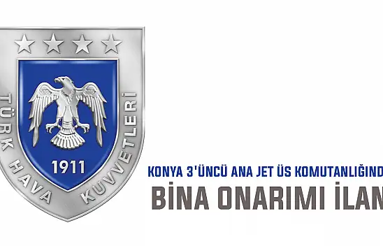 Konya 3'üncü Ana Jet Üs Komutanlığından bina onarımı ilanı