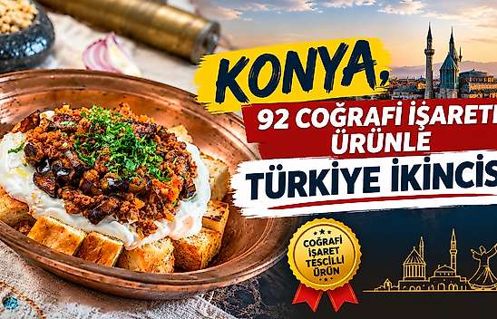 Konya, 92 coğrafi işaretli ürünle Türkiye ikincisi!