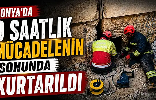 Konya'da 9 saatlik mücadelenin sonunda kurtarıldı