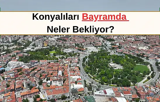 Konya'da bayramda nelerin ücretsiz olacağı belli oldu