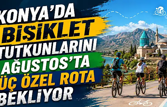 Konya'da bisiklet tutkunlarını Ağustos'ta üç özel rota bekliyor
