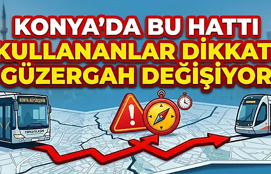 Konya'da bu hattı kullananlar dikkat! Güzergah değişiyor