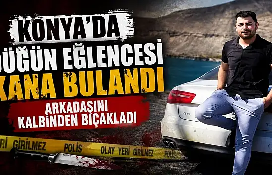 Konya'da düğün eğlencesi kana bulandı: Arkadaşını kalbinden bıçakladı