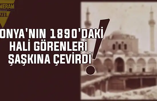 Konya'da görenleri 1890 yılına götüren fotoğraf