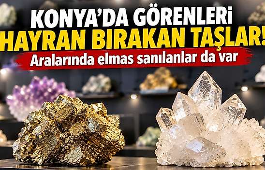 Konya'da görenleri hayran bırakan taşlar! Aralarında elmas sanılanlar da var