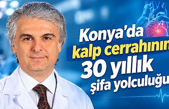 Konya'da kalp cerrahının 30 yıllık şifa yolculuğu