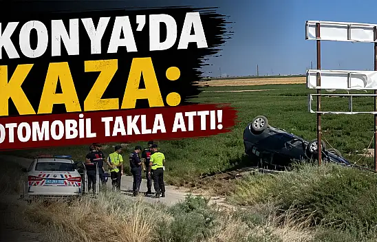 Konya'da kaza: Otomobil takla attı!