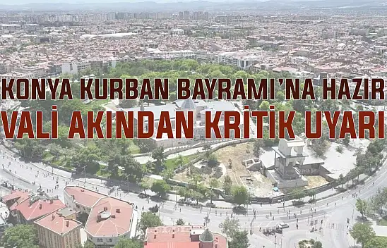 Konya Kurban Bayramı'na hazır! Vali Akın'dan kritik uyarı