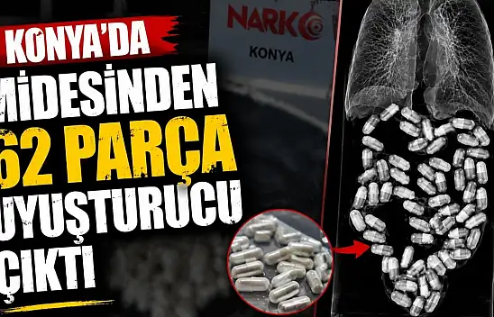 Konya'da midesinden 62 parça uyuşturucu çıktı