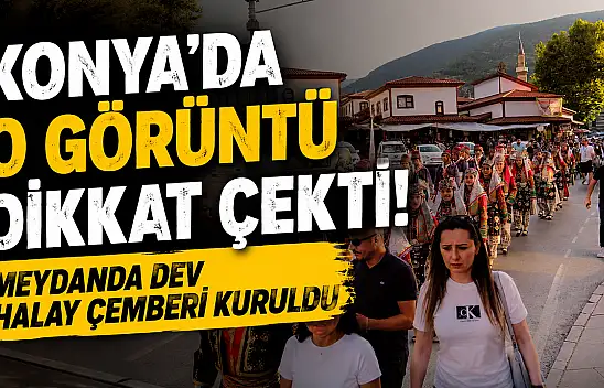 Konya'da o görüntü dikkat çekti! Meydanda dev halay çemberi kuruldu