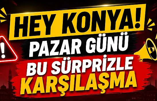 Konya'da pazar planı yapacaklar dikkat: Şehirde kritik değişiklik!