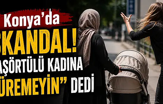 Konya'da skandal olay! Başörtülü anneye çirkin saldırı
