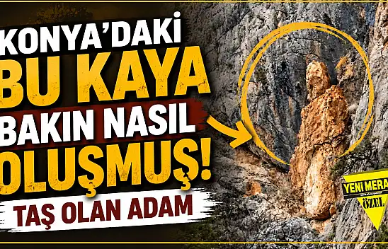 Konya'da 'Taş Olan Adamı' biliyor musunuz?