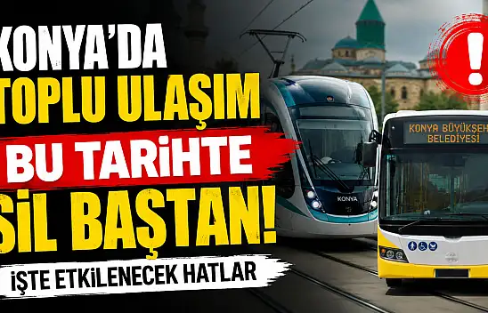 Konya'da toplu ulaşım bu tarihte sil baştan!