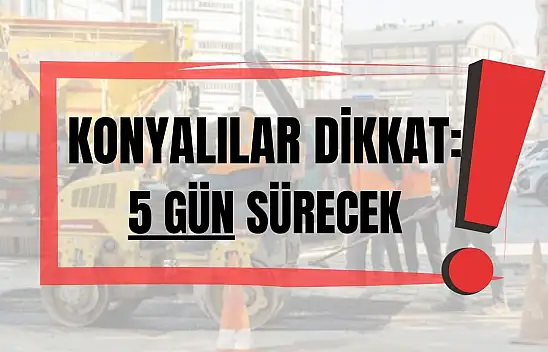 Konya'da trafik değişiyor: Sürücüler için önemli uyarı!