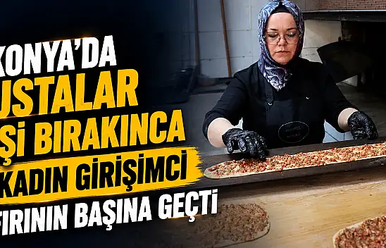 Konya'da ustalar işi bırakınca kadın girişimci fırının başına geçti